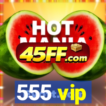 555 vip